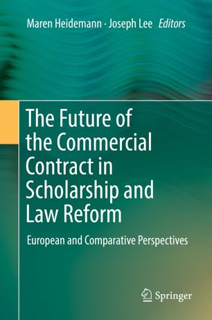 The Future Of The Commercial Contract In Scholarship And Law Reform European And Comparative Perspectives 1st Ed Maren Heidemann