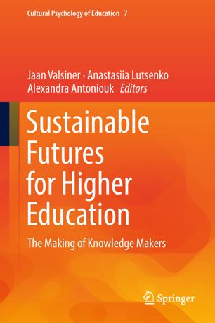 Sustainable Futures For Higher Education The Making Of Knowledge Makers 1st Ed Jaan Valsiner