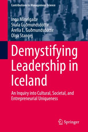 Demystifying Leadership In Iceland An Inquiry Into Cultural Societal And Entrepreneurial Uniqueness 1st Ed Inga Minelgaite