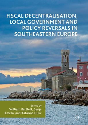 Fiscal Decentralisation Local Government And Policy Reversals In Southeastern Europe 1st Ed William Bartlett