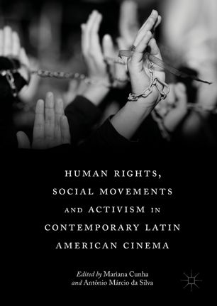 Human Rights Social Movements And Activism In Contemporary Latin American Cinema 1st Ed Mariana Cunha