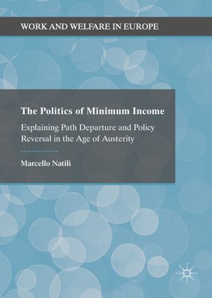The Politics Of Minimum Income Explaining Path Departure And Policy Reversal In The Age Of Austerity 1st Ed Marcello Natili