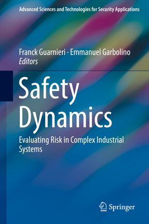 Safety Dynamics Evaluating Risk In Complex Industrial Systems 1st Ed Franck Guarnieri