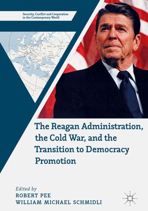 The Reagan Administration The Cold War And The Transition To Democracy Promotion 1st Ed Robert Pee