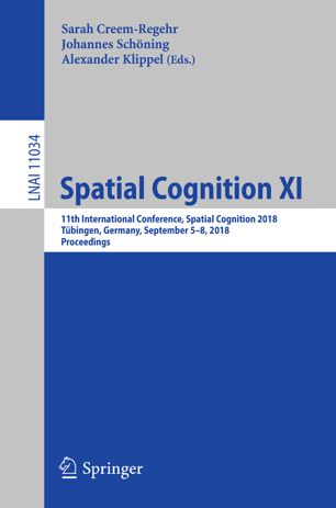 Spatial Cognition Xi 11th International Conference Spatial Cognition 2018 Tbingen Germany September 58 2018 Proceedings 1st Ed Sarah Creemregehr