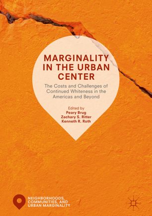 Marginality In The Urban Center The Costs And Challenges Of Continued Whiteness In The Americas And Beyond 1st Ed Peary Brug