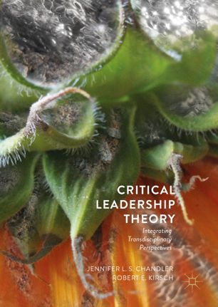 Critical Leadership Theory Integrating Transdisciplinary Perspectives 1st Ed Jennifer Ls Chandler