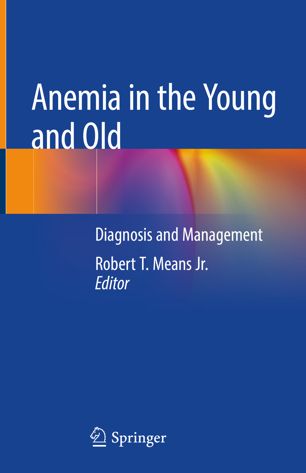 Anemia In The Young And Old Diagnosis And Management 1st Ed Robert T Means Jr
