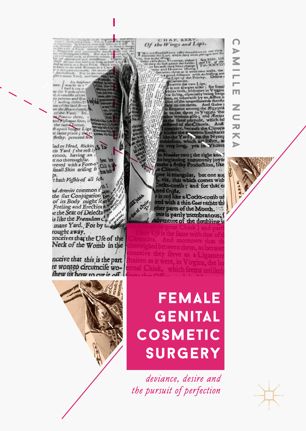 Female Genital Cosmetic Surgery Deviance Desire And The Pursuit Of Perfection 1st Ed Camille Nurka