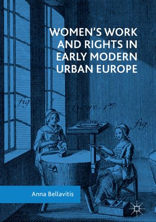 Womens Work And Rights In Early Modern Urban Europe 1st Ed Anna Bellavitis