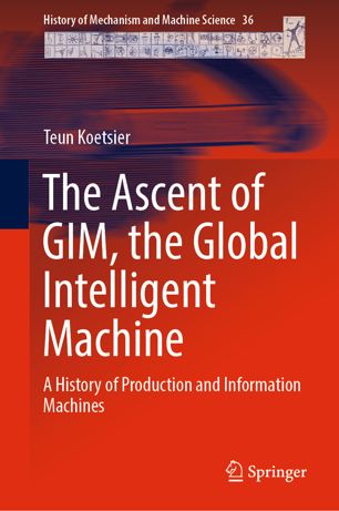 The Ascent Of Gim The Global Intelligent Machine A History Of Production And Information Machines 1st Ed Teun Koetsier