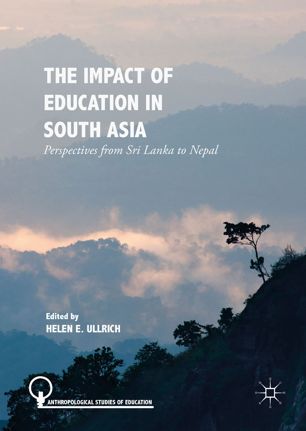 The Impact Of Education In South Asia Perspectives From Sri Lanka To Nepal 1st Ed Helen E Ullrich