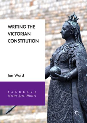 Writing The Victorian Constitution 1st Ed Ian Ward