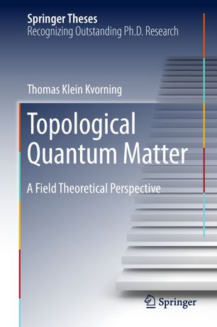 Topological Quantum Matter A Field Theoretical Perspective 1st Ed Thomas Klein Kvorning