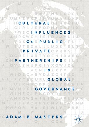 Cultural Influences On Publicprivate Partnerships In Global Governance 1st Ed Adam B Masters