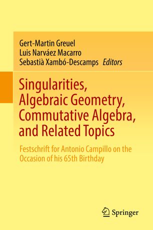 Singularities Algebraic Geometry Commutative Algebra And Related Topics Festschrift For Antonio Campillo On The Occasion Of His 65th Birthday 1st Ed Gertmartin Greuel