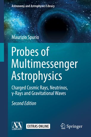 Probes Of Multimessenger Astrophysics Charged Cosmic Rays Neutrinos Rays And Gravitational Waves 2nd Ed Maurizio Spurio