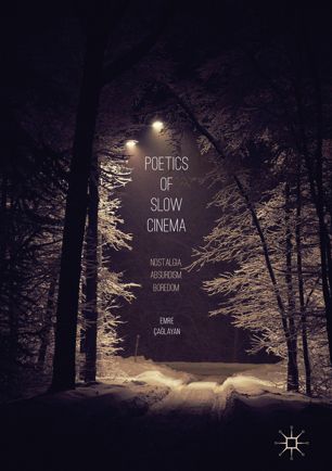 Poetics Of Slow Cinema Nostalgia Absurdism Boredom 1st Ed Emre Alayan