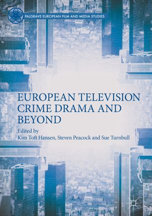 European Television Crime Drama And Beyond 1st Ed Kim Toft Hansen