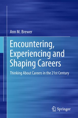 Encountering Experiencing And Shaping Careers Thinking About Careers In The 21st Century 1st Ed Ann M Brewer