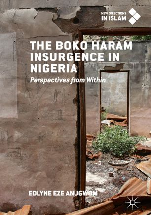 The Boko Haram Insurgence In Nigeria Perspectives From Within 1st Ed Edlyne Eze Anugwom