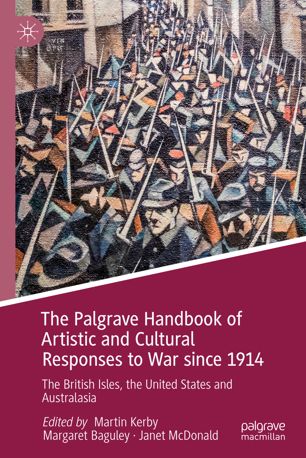 The Palgrave Handbook Of Artistic And Cultural Responses To War Since 1914 The British Isles The United States And Australasia 1st Ed Martin Kerby