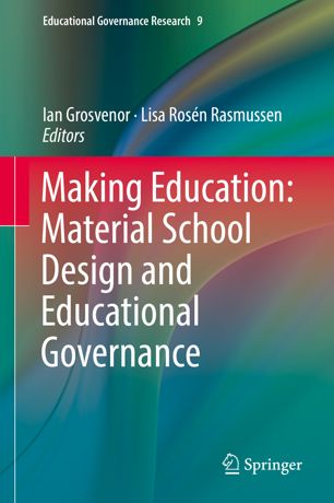 Making Education Material School Design And Educational Governance 1st Ed Ian Grosvenor