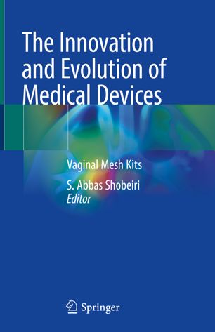 The Innovation And Evolution Of Medical Devices Vaginal Mesh Kits 1st Ed S Abbas Shobeiri