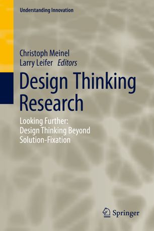 Design Thinking Research Looking Further Design Thinking Beyond Solutionfixation 1st Ed Christoph Meinel