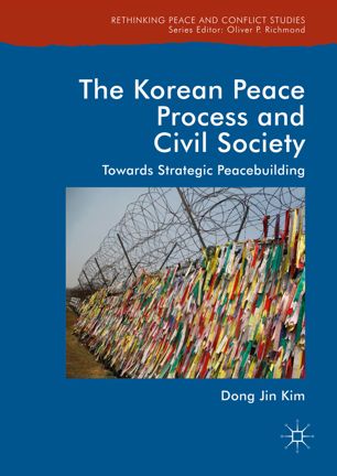 The Korean Peace Process And Civil Society Towards Strategic Peacebuilding 1st Ed Dong Jin Kim