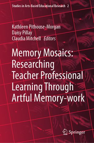 Memory Mosaics Researching Teacher Professional Learning Through Artful Memorywork 1st Ed Kathleen Pithousemorgan
