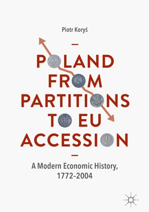 Poland From Partitions To Eu Accession A Modern Economic History 17722004 1st Ed Piotr Kory