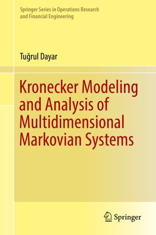 Kronecker Modeling And Analysis Of Multidimensional Markovian Systems 1st Ed Turul Dayar