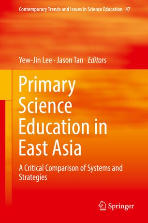 Primary Science Education In East Asia A Critical Comparison Of Systems And Strategies 1st Ed Yewjin Lee