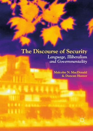 The Discourse Of Security Language Illiberalism And Governmentality 1st Ed Malcolm N Macdonald