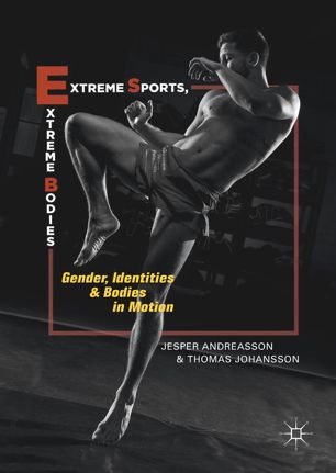 Extreme Sports Extreme Bodies Gender Identities And Bodies In Motion 1st Ed Jesper Andreasson