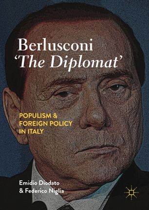 Berlusconi The Diplomat Populism And Foreign Policy In Italy 1st Ed Emidio Diodato