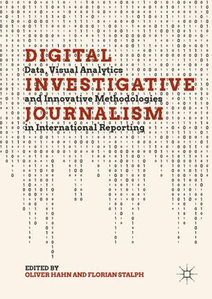 Digital Investigative Journalism Data Visual Analytics And Innovative Methodologies In International Reporting 1st Ed Oliver Hahn