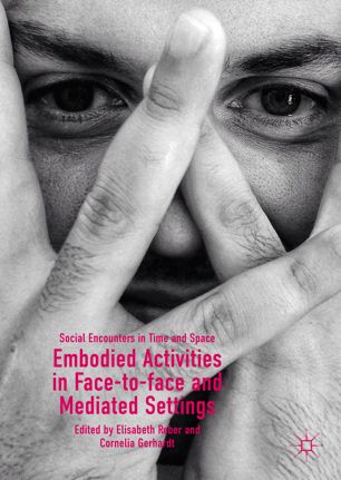 Embodied Activities In Facetoface And Mediated Settings Social Encounters In Time And Space 1st Ed Elisabeth Reber