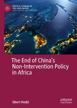 The End Of Chinas Nonintervention Policy In Africa 1st Ed Obert Hodzi