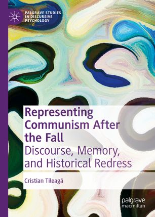 Representing Communism After The Fall Discourse Memory And Historical Redress 1st Ed Cristian Tileag