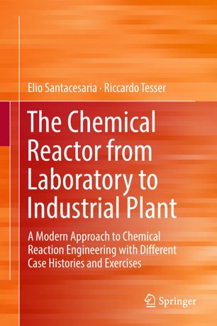 The Chemical Reactor From Laboratory To Industrial Plant A Modern Approach To Chemical Reaction Engineering With Different Case Histories And Exercises 1st Ed Elio Santacesaria