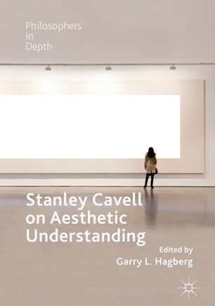 Stanley Cavell On Aesthetic Understanding 1st Ed Garry L Hagberg
