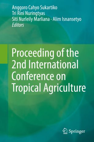 Proceeding Of The 2nd International Conference On Tropical Agriculture 1st Ed Anggoro Cahyo Sukartiko