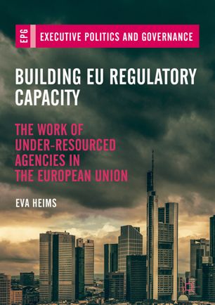Building Eu Regulatory Capacity The Work Of Underresourced Agencies In The European Union 1st Ed Eva Heims