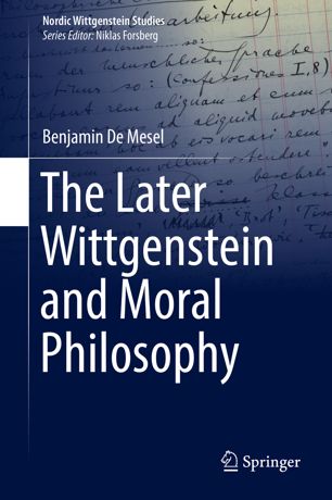 The Later Wittgenstein And Moral Philosophy 1st Ed Benjamin De Mesel