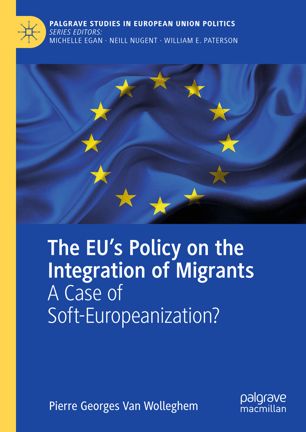 The Eus Policy On The Integration Of Migrants A Case Of Softeuropeanization 1st Ed Pierre Georges Van Wolleghem