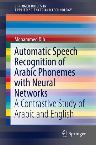 Automatic Speech Recognition Of Arabic Phonemes With Neural Networks A Contrastive Study Of Arabic And English 1st Ed Mohammed Dib