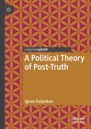A Political Theory Of Posttruth 1st Ed Ignas Kalpokas