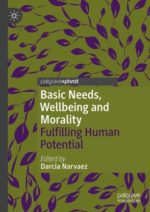 Basic Needs Wellbeing And Morality Fulfilling Human Potential 1st Ed Darcia Narvaez